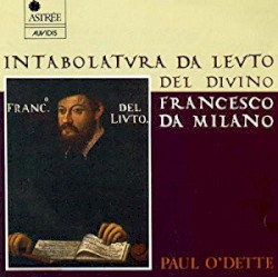 Intabolatura da leuto del Divino by Francesco Canova da Milano ;   Paul O’Dette