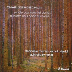 Sonate Pour Violon Et Piano / Quintette Pour Piano Et Cordes by Charles Koechlin ;   Stéphanie Moraly ,   Romain David ,   Quintette Syntonia