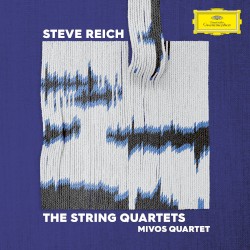 The String Quartets by Steve Reich ;   Mivos Quartet