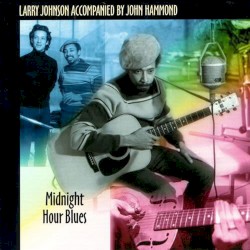 Midnight Hour Blues by Larry Johnson  Accompanied by   John Hammond