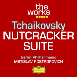 Nutcracker Suite by Tchaikovsky ;   Berlin Philharmonic ,   Mstislav Rostropovich