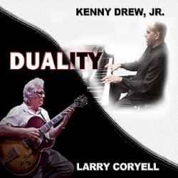 Duality by Larry Coryell  &   Kenny Drew, Jr.