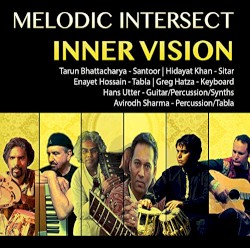 Melodic Intersect: Inner Vision by Enayet Hossain ,   Tarun Bhattacharya ,   Hidayat Khan ,   Greg Hatza  &   Hans Utter