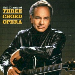Three Chord Opera by Neil Diamond