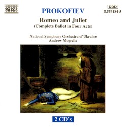 Romeo and Juliet (Complete Ballet in Four Acts) by Prokofiev ;   National Symphony Orchestra of Ukraine ,   Andrew Mogrelia