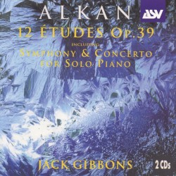 12 Études, op. 39 by Charles-Valentin Alkan ;   Jack Gibbons
