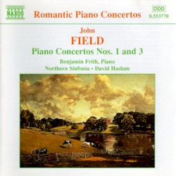 Piano Concertos nos. 1 & 3 by John Field ;   Benjamin Frith ,   Northern Sinfonia ,   David Haslam