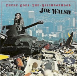 There Goes the Neighborhood by Joe Walsh