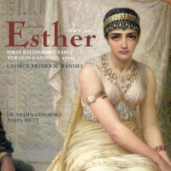 Esther, First reconstructable version (Cannons), 1720 by George Frideric Handel ;   Dunedin Consort ,   John Butt