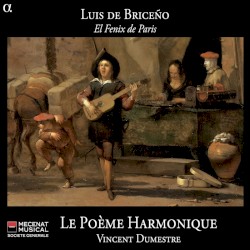 El Fenix de Paris by Luis de Briceño ;   Le Poème Harmonique ,   Vincent Dumestre