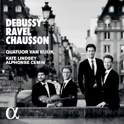 Debussy / Ravel / Chausson by Debussy ,   Ravel ,   Chausson ;   Quatuor Van Kuijk ,   Kate Lindsey ,   Alphonse Cemin