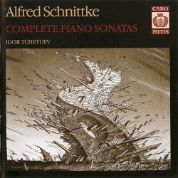 Complete Piano Sonatas by Alfred Schnittke ;   Igor Tchetuev