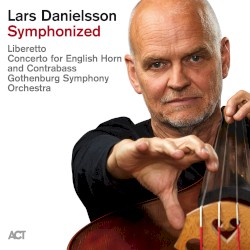 Lars Danielsson Symphonized by Lars Danielsson  &   Gothenburg Symphony Orchestra