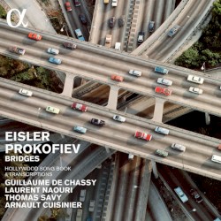 Bridges: Hollywood Song Book & Transcriptions by Eisler ,   Prokofiev ;   Guillaume de Chassy ,   Laurent Naouri ,   Thomas Savy ,   Arnault Cuisinier