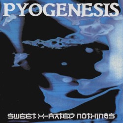 Sweet X-Rated Nothings by Pyogenesis