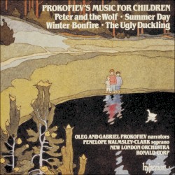 Prokofiev's Music For Children: Peter and the Wolf / Summer Day / Winter Bonfire / The Ugly Duckling by Serge Prokofiev ;   Oleg Prokofiev ,   Gabriel Prokofiev ,   Penelope Walmsley-Clark ,   The New London Orchestra ,   Ronald Corp