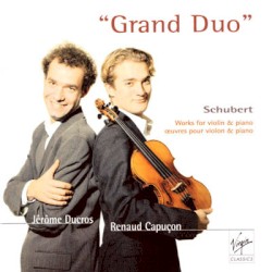 Grand Duo, Œuvres pour violon et piano by Schubert ;   Jérôme Ducros ,   Renaud Capuçon
