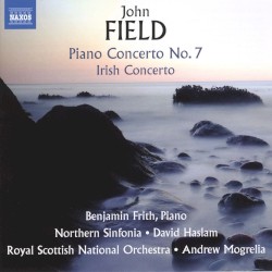 Piano Concerto no. 7 / Irish Concerto by John Field ;   Benjamin Frith ,   Northern Sinfonia ,   David Haslam ,   Royal Scottish National Orchestra ,   Andrew Mogrelia