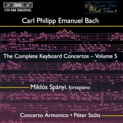 The Complete Keyboard Concertos, Volume 5 by Carl Philipp Emanuel Bach ;   Miklós Spányi ,   Concerto Armonico ,   Péter Szűts