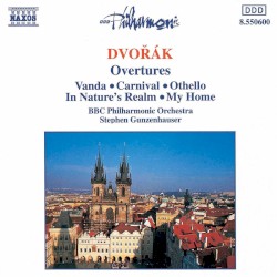 Overtures: Vanda / Carnival / Othello / In Nature’s Realm / My Home by Dvořák ;   BBC Philharmonic Orchestra ,   Stephen Gunzenhauser