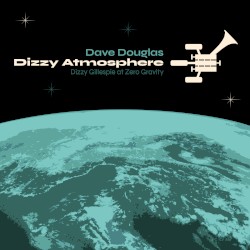 Dizzy Atmosphere by Dave Douglas