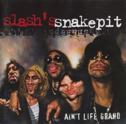 Ain‘t Life Grand by Slash’s Snakepit