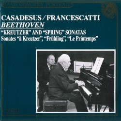 “Kreutzer” and “Spring” Sonatas by Ludwig van Beethoven ;   Zino Francescatti  &   Robert Casadesus