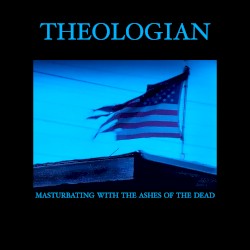 Masturbating With the Ashes of the Dead by Theologian