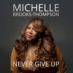 Never Give Up by Michelle Brooks-Thompson