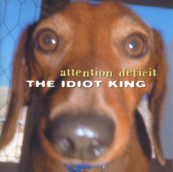 The Idiot King by Attention Deficit