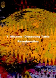 Reverberation by T. Mikawa  /   Dissecting Table