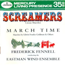 Screamers (Circus Marches) / March Time by Edwin Franko Goldman ;   Frederick Fennell ,   Eastman Wind Ensemble
