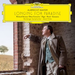Longing for Paradise by Richard Strauss ,   Elgar ,   Ravel ,   Goossens ;   Albrecht Mayer ,   Bamberger Symphoniker ,   Jakub Hrůša