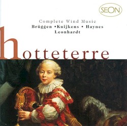 Complete Wind Music by Jacques Martin Hotteterre ;   Brüggen ,   B.  &   W. Kuijken ,   Haynes ,   Leonhardt