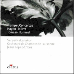 Trumpet Concertos by Haydn ,   Jolivet ,   Tomasi ,   Hummel ;   Sergei Nakariakov ,   Orchestre de Chambre de Lausanne ,   Jesús López Cobos