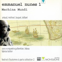 Emmanuel Nunes 1: Machina mundi by Emmanuel Nunes ;   Coro  e   Orquestra Gulbenkian ,   Fabrice Bollon