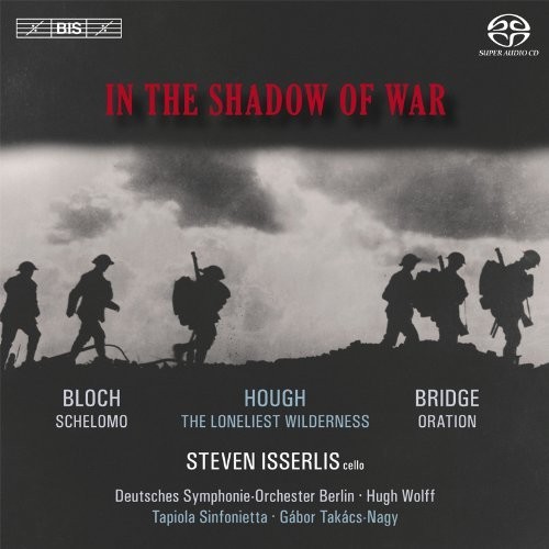 In the Shadow of War: Schelomo / The Loneliest Wilderness / Oration