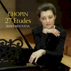 27 Etudes by Chopin ;   Irina Mejoueva