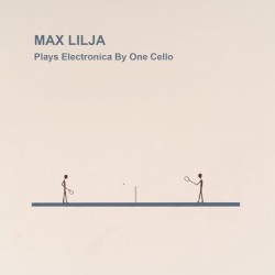Plays Electronica By One Cello by Max Lilja