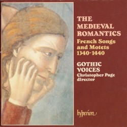 The Medieval Romantics: French Songs & Motets 1340-1440 by Gothic Voices ,   Christopher Page