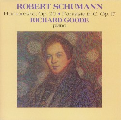 Humoreske op. 20 / Fantasia in C op. 17 by Robert Schumann ;   Richard Goode