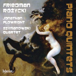 Piano Quintets by Friedman ,   Różycki ;   Jonathan Plowright ,   Szymanowski Quartet