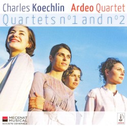 Quartets n°1 and n°2 by Charles Koechlin ;   Ardeo Quartet