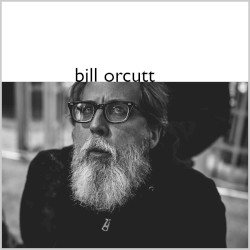 Bill Orcutt by Bill Orcutt