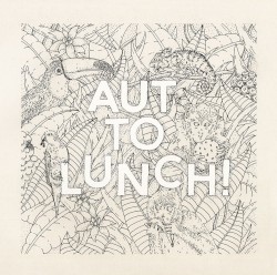 Aut to Lunch by Piero Bittolo Bon ,   Alfonso Santimone ,   Danilo Gallo  &   Gioele Pagliaccia