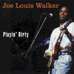 Playin' Dirty by Joe Louis Walker