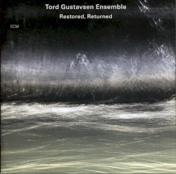 Restored, Returned by Tord Gustavsen Ensemble