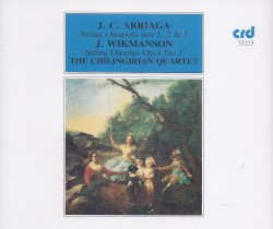 J. C. Arriaga: String Quartets nos. 1, 2 & 3 / J. Wikmanson: String Quartet op. 1 no. 2 by J. C. Arriaga ,   J. Wikmanson ;   The Chilingirian Quartet