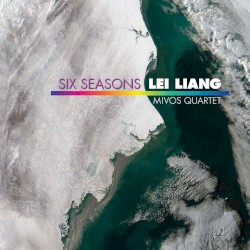 Lei Liang: Six Seasons by Mivos Quartet