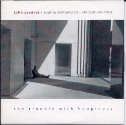 The Trouble With Happiness by John Greaves ,   Sophia Domancich  &   Vincent Courtois